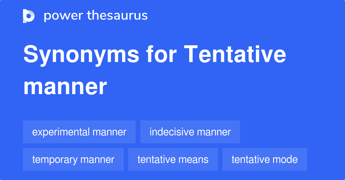 Tentative Manner synonyms 8 Words and Phrases for Tentative Manner