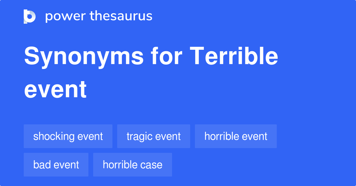 Terrible Event Synonyms 151 Words And Phrases For Terrible Event