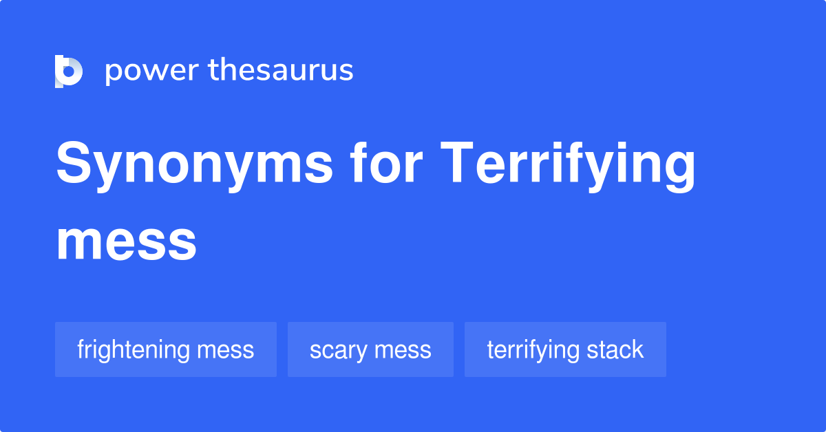 terrifying-mess-synonyms-8-words-and-phrases-for-terrifying-mess