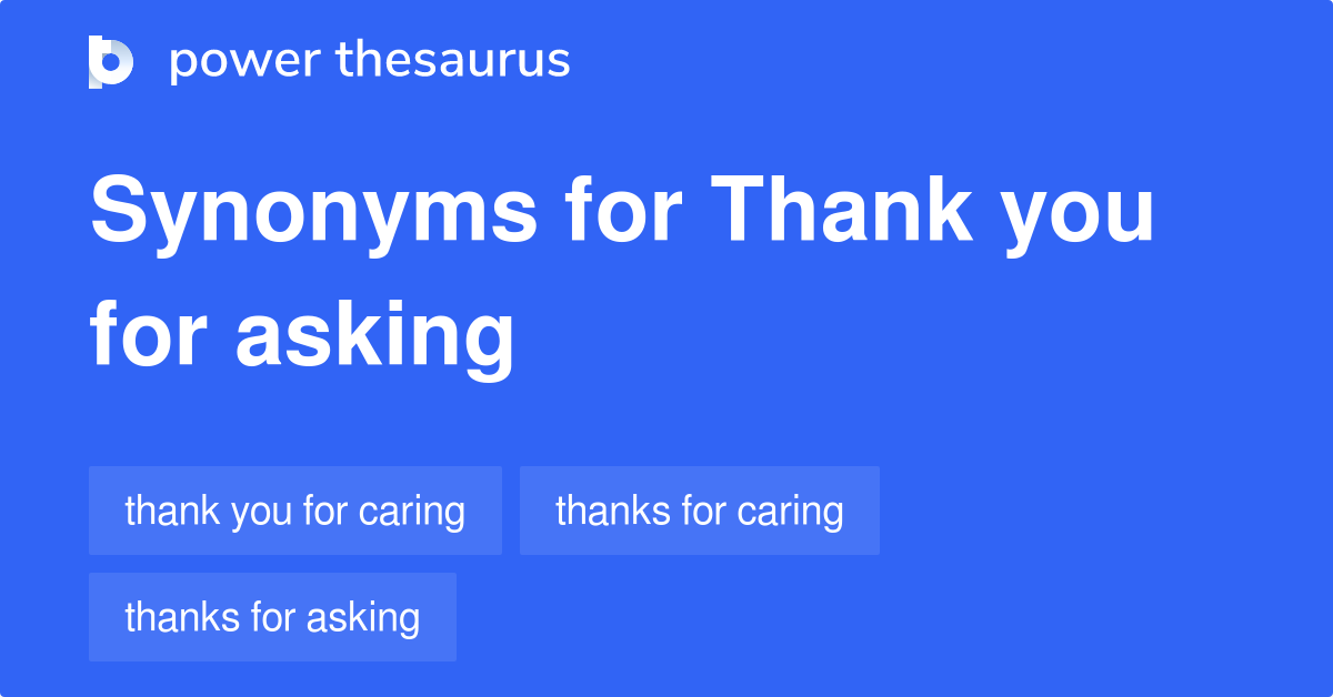 Thank You For Asking synonyms - 78 Words and Phrases for Thank You For ...