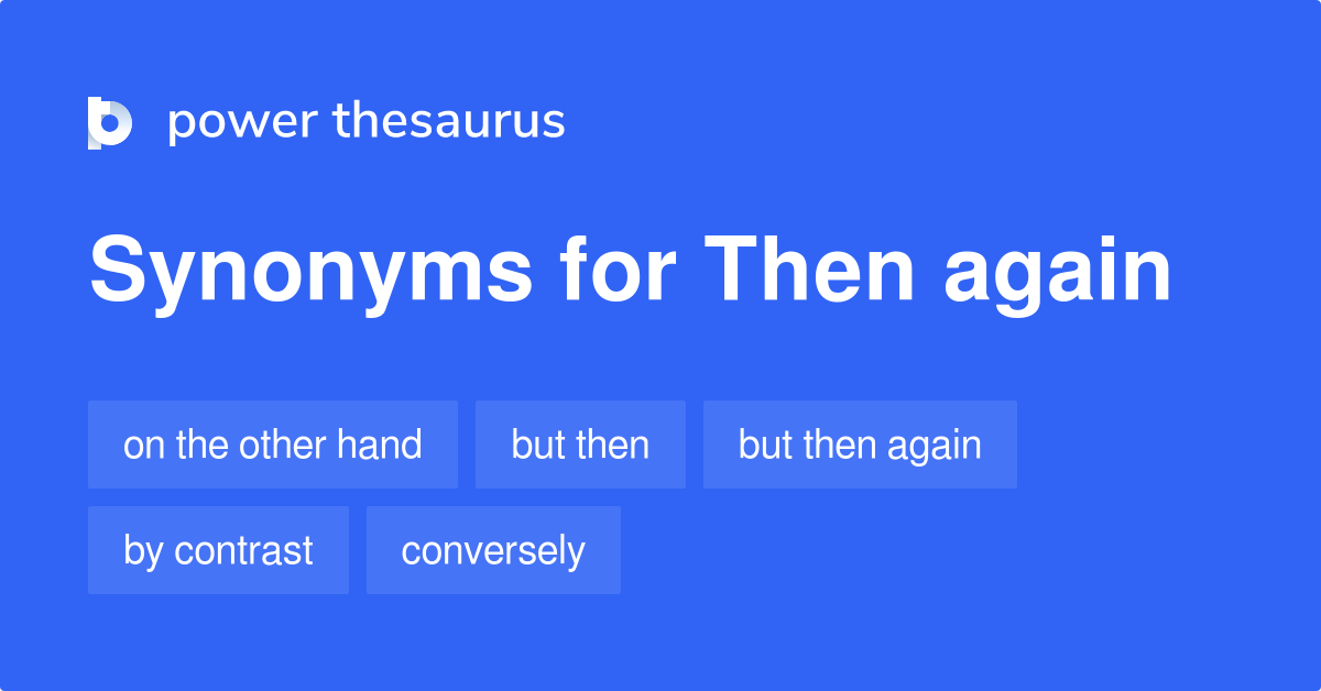 then-again-synonyms-208-words-and-phrases-for-then-again