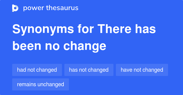 there-has-been-no-change-synonyms-51-words-and-phrases-for-there-has