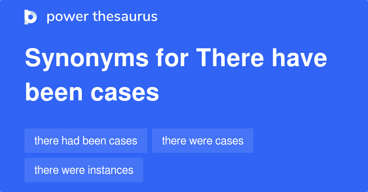 there-have-been-cases-synonyms-37-words-and-phrases-for-there-have