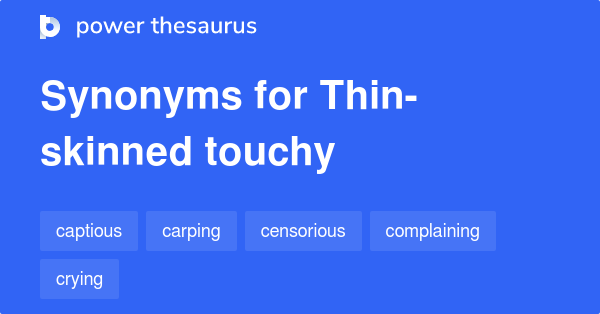 thin-skinned-touchy-synonyms-42-words-and-phrases-for-thin-skinned-touchy