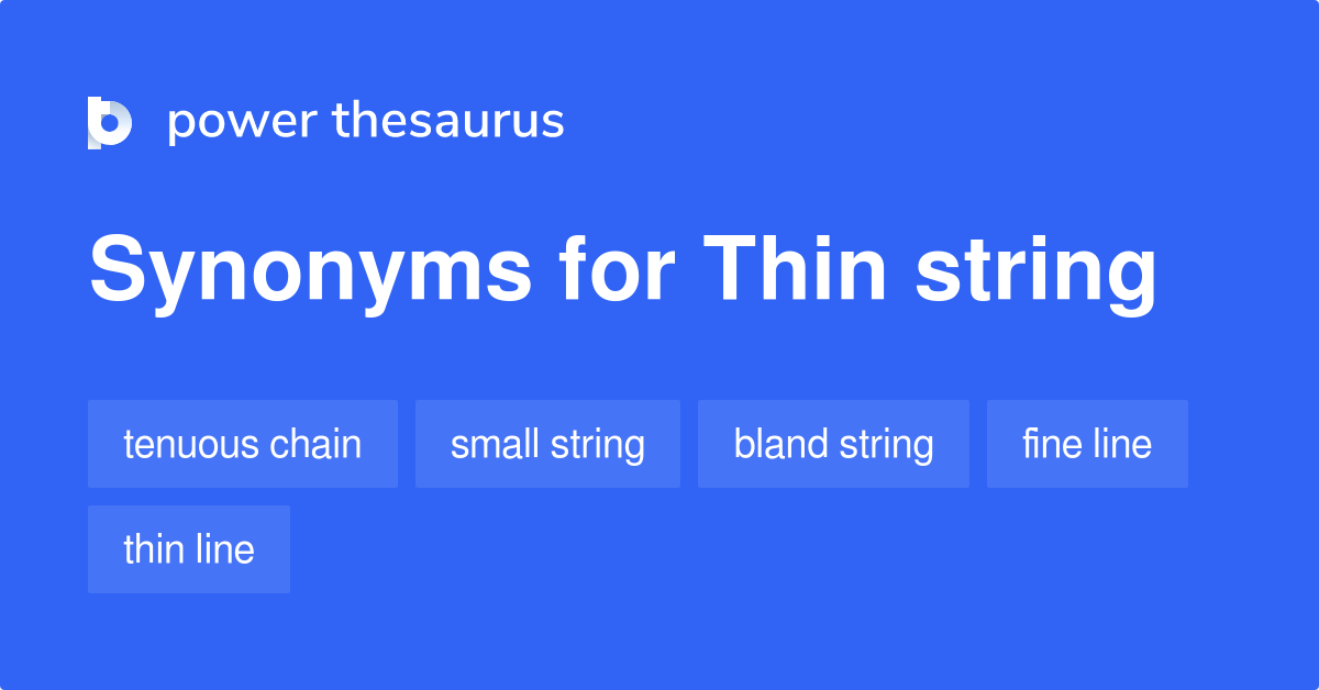 Thin String synonyms - 19 Words and Phrases for Thin String