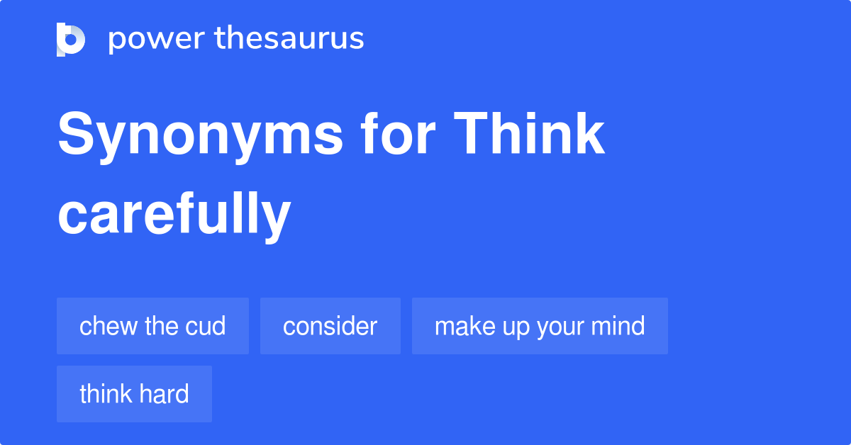 Think Carefully synonyms 91 Words and Phrases for Think Carefully