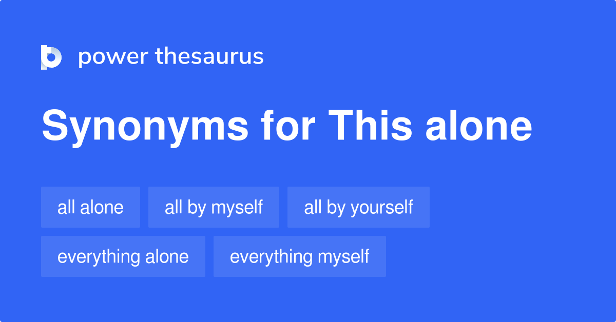 This Alone synonyms - 54 Words and Phrases for This Alone alone thesaurus noun