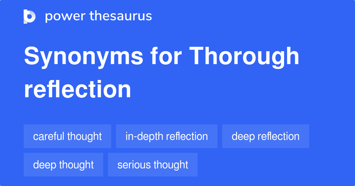 Thorough Reflection synonyms 91 Words and Phrases for Thorough Reflection