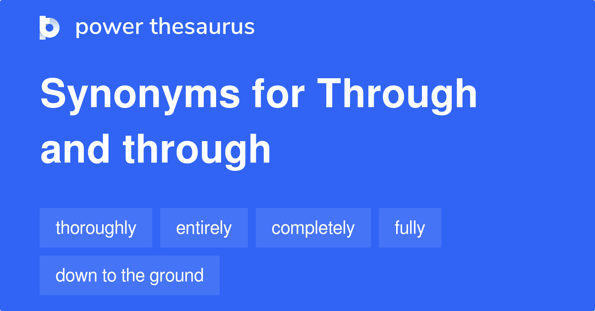 Through And Through synonyms - 48 Words and Phrases for Through And Through