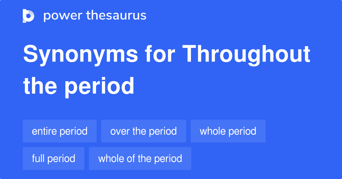 throughout-the-period-synonyms-96-words-and-phrases-for-throughout