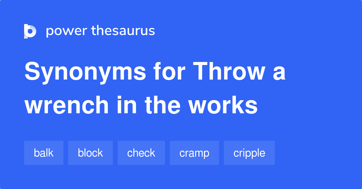 Throw A Wrench In The Works synonyms 131 Words and Phrases for Throw