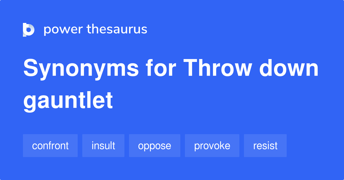 Throw Down Gauntlet synonyms 76 Words and Phrases for Throw Down Gauntlet