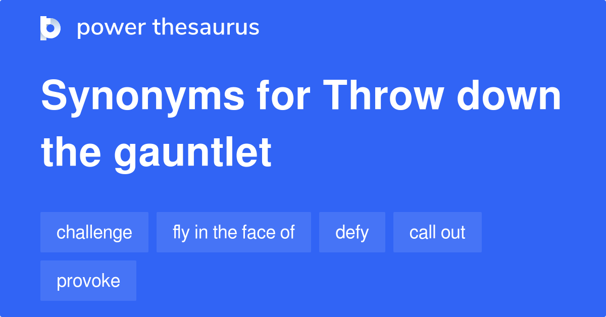 Throw Down The Gauntlet Synonyms 35 Words And Phrases For Throw Down The Gauntlet