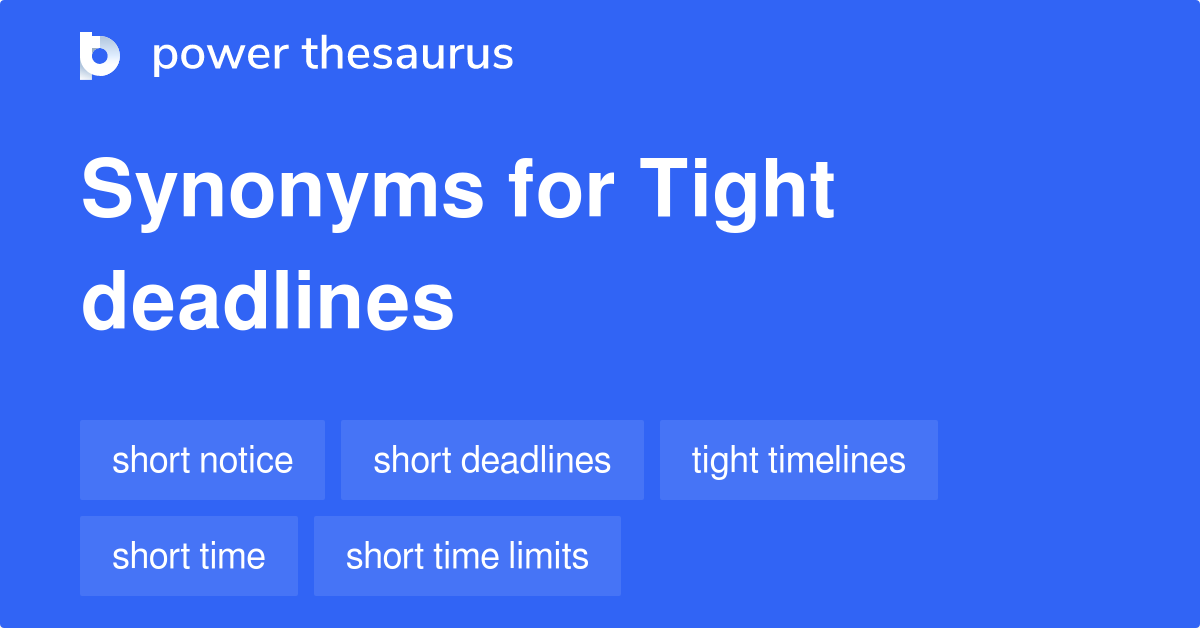 Tight Deadlines synonyms 103 Words and Phrases for Tight Deadlines