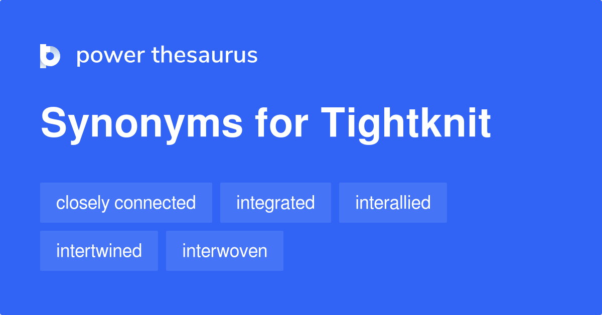 Tightknit synonyms 31 Words and Phrases for Tightknit