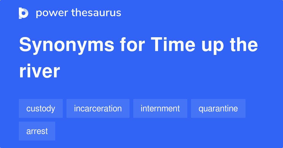 time-up-the-river-synonyms-38-words-and-phrases-for-time-up-the-river