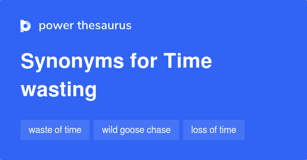 time-wasting-synonyms-82-words-and-phrases-for-time-wasting