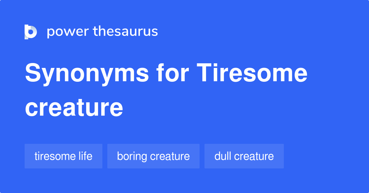 tiresome-creature-synonyms-8-words-and-phrases-for-tiresome-creature