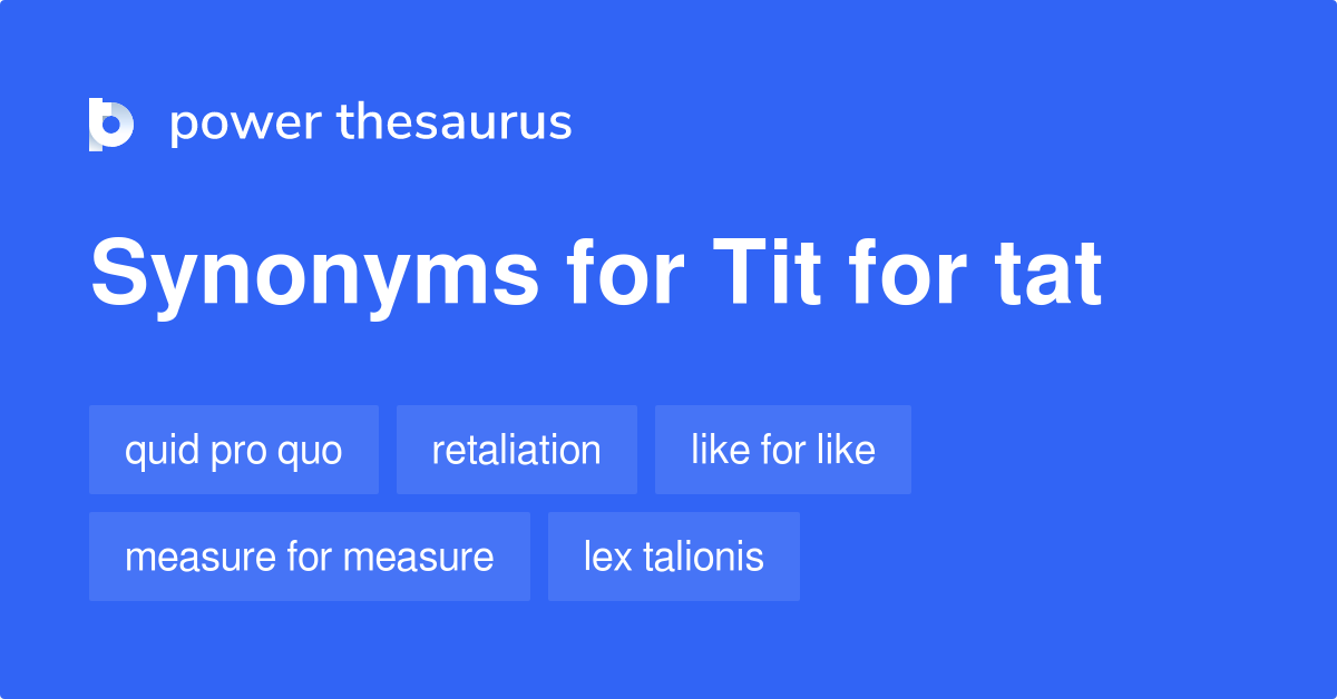Tit For Tat synonyms - 552 Words and Phrases for Tit For Tat
