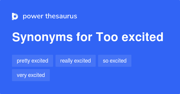 Too Excited Synonyms