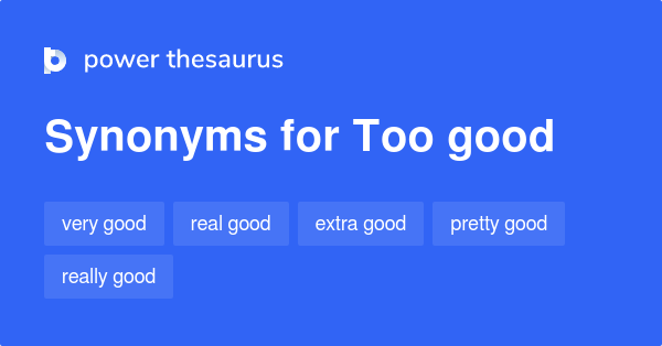 too-good-synonyms-115-words-and-phrases-for-too-good