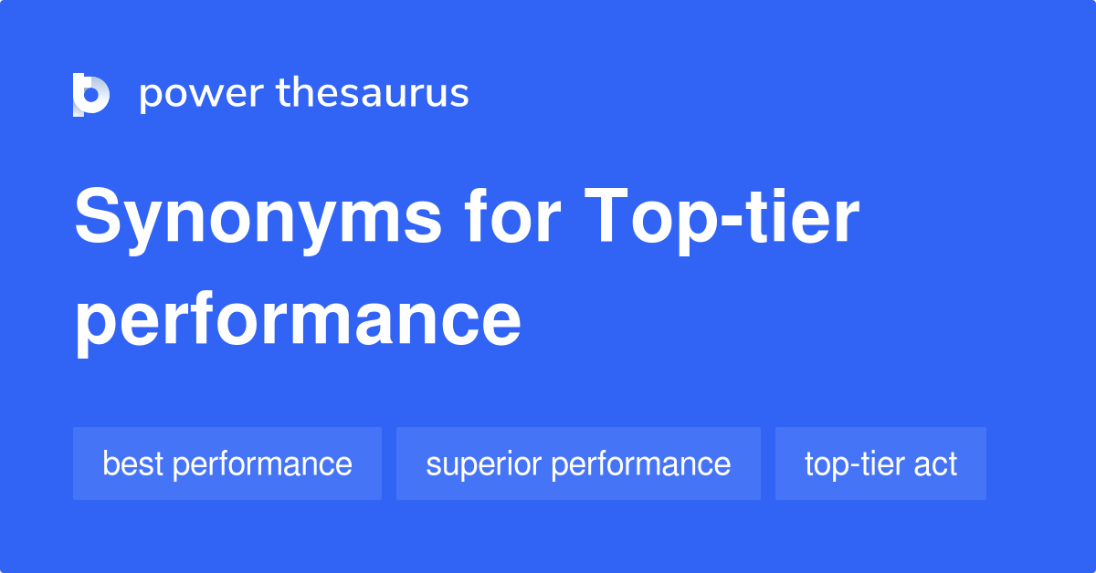 More 100 Top-tier Synonyms. Similar words for Top-tier.