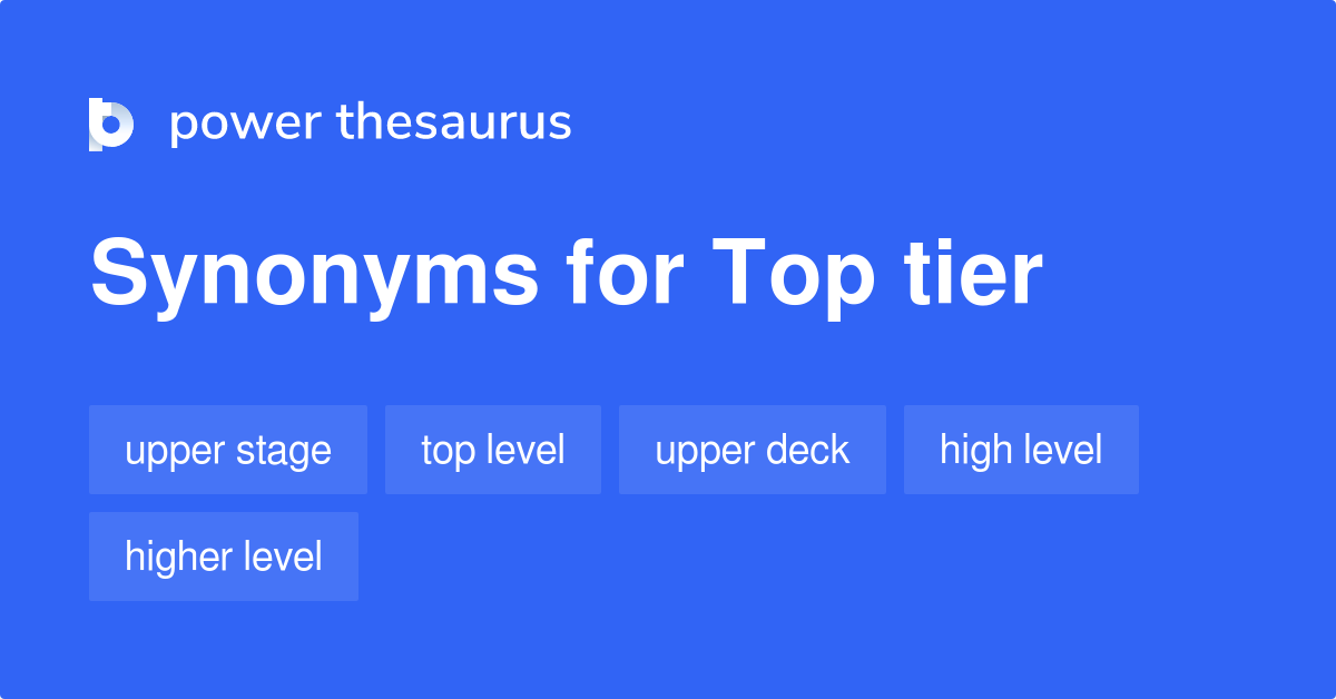 Top-tier Synonyms. Similar word for Top-tier.