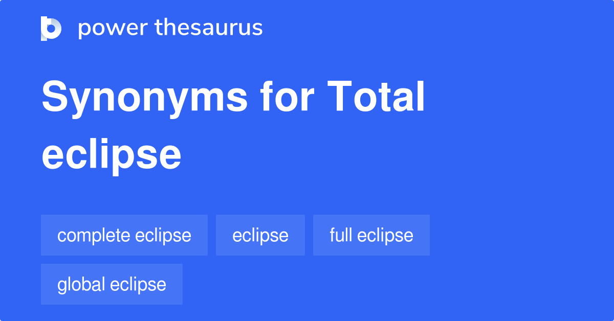 Total Eclipse synonyms 19 Words and Phrases for Total Eclipse