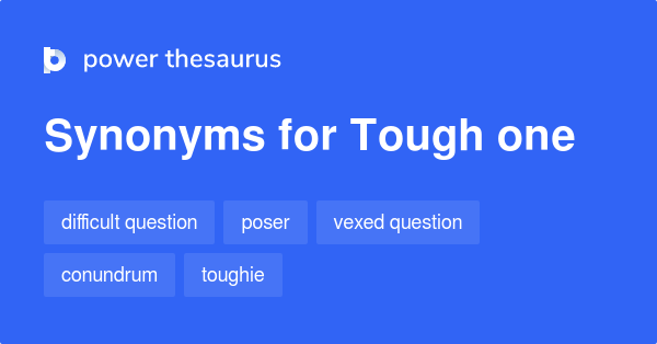 Tough One synonyms 279 Words and Phrases for Tough One