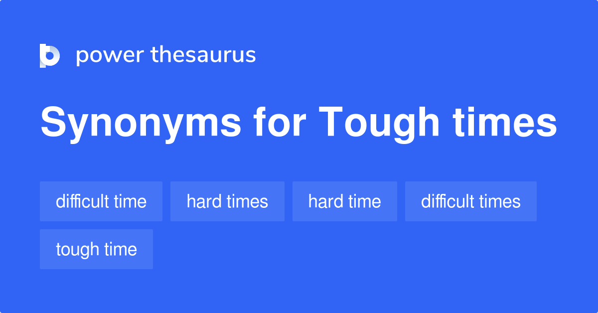 Tough Times Synonyms 303 Words And Phrases For Tough Times