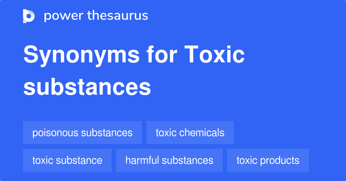 Toxic Substances synonyms - 390 Words and Phrases for Toxic Substances