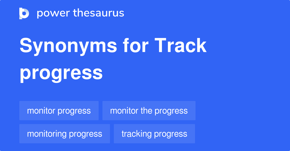 Track Progress synonyms 100 Words and Phrases for Track Progress