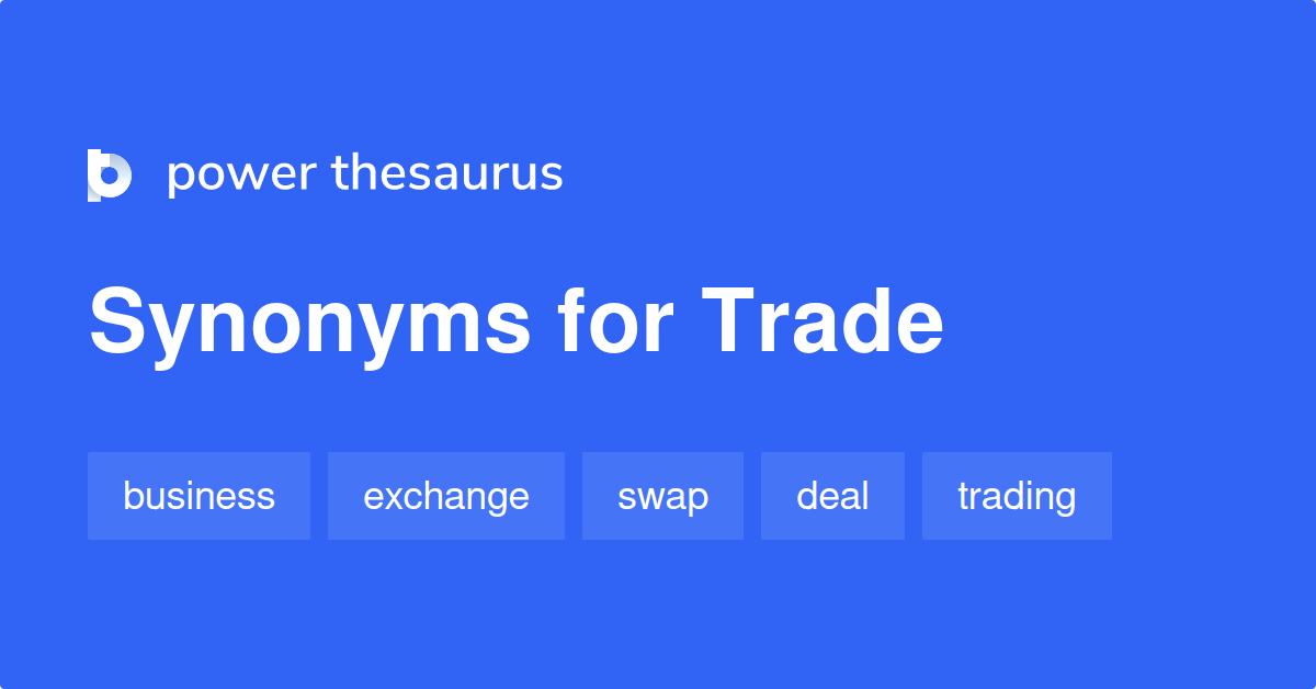 Trade synonyms 2 610 Words and Phrases for Trade