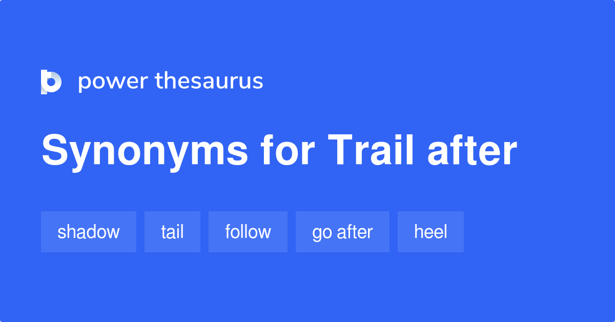 trail-after-synonyms-14-words-and-phrases-for-trail-after