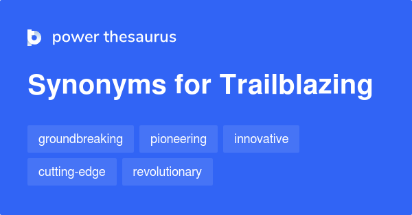 trailblazing-synonyms-677-words-and-phrases-for-trailblazing