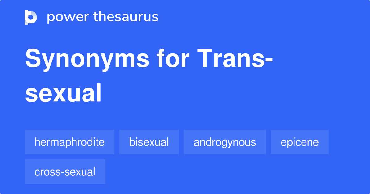 Trans Sexual Synonyms 14 Words And Phrases For Trans Sexual 7913
