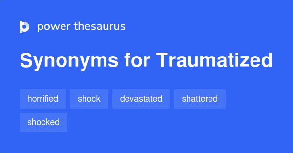 traumatized-synonyms-422-words-and-phrases-for-traumatized