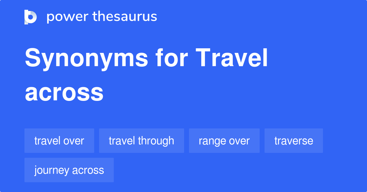  Travel Across Synonyms 104 Words And Phrases For Travel Across