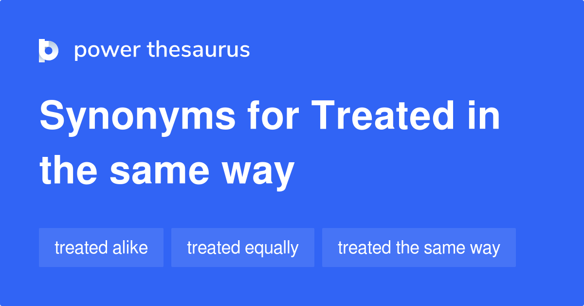 treated-in-the-same-way-synonyms-36-words-and-phrases-for-treated-in