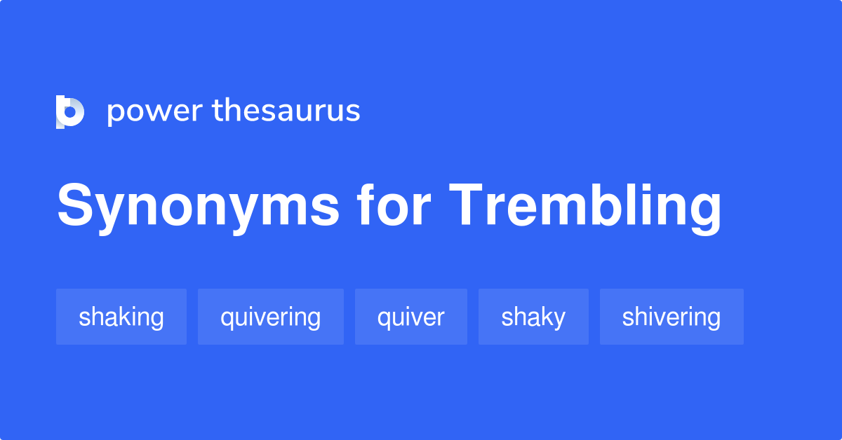 Trembling Synonyms 949 Words And Phrases For Trembling Page 2   Trembling Synonyms 2 