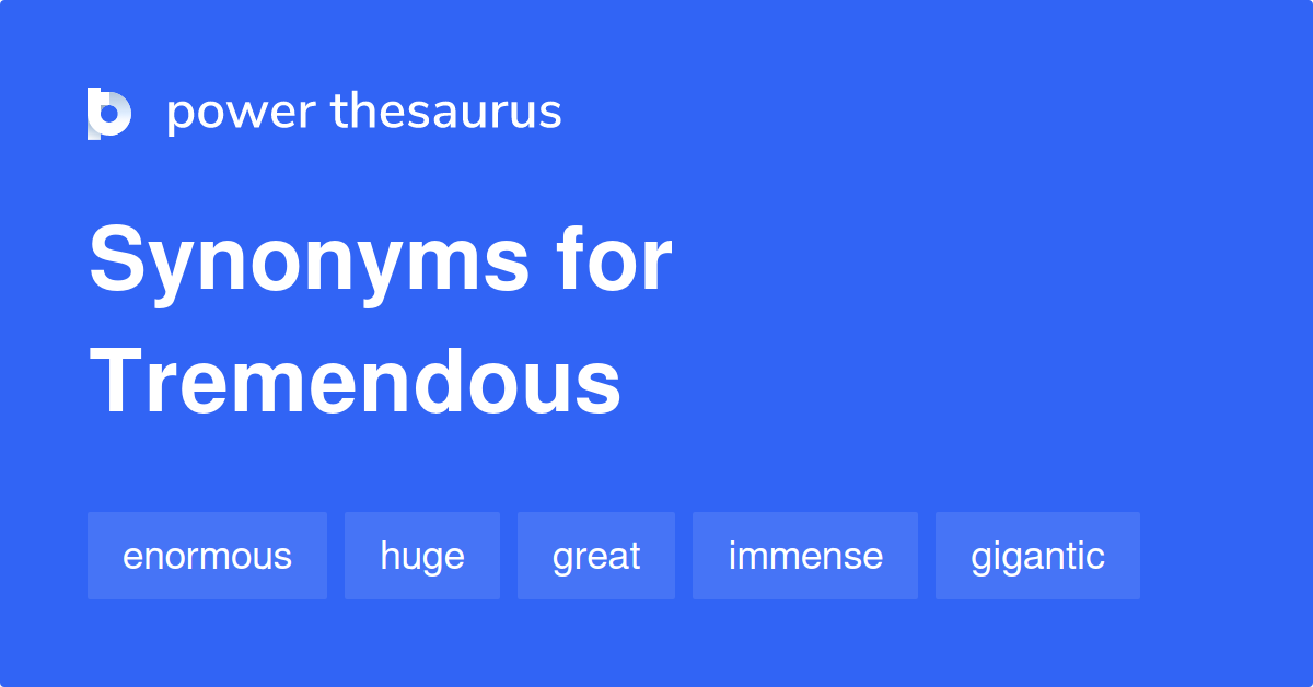 Tremendous Synonyms 1 658 Words And Phrases For Tremendous