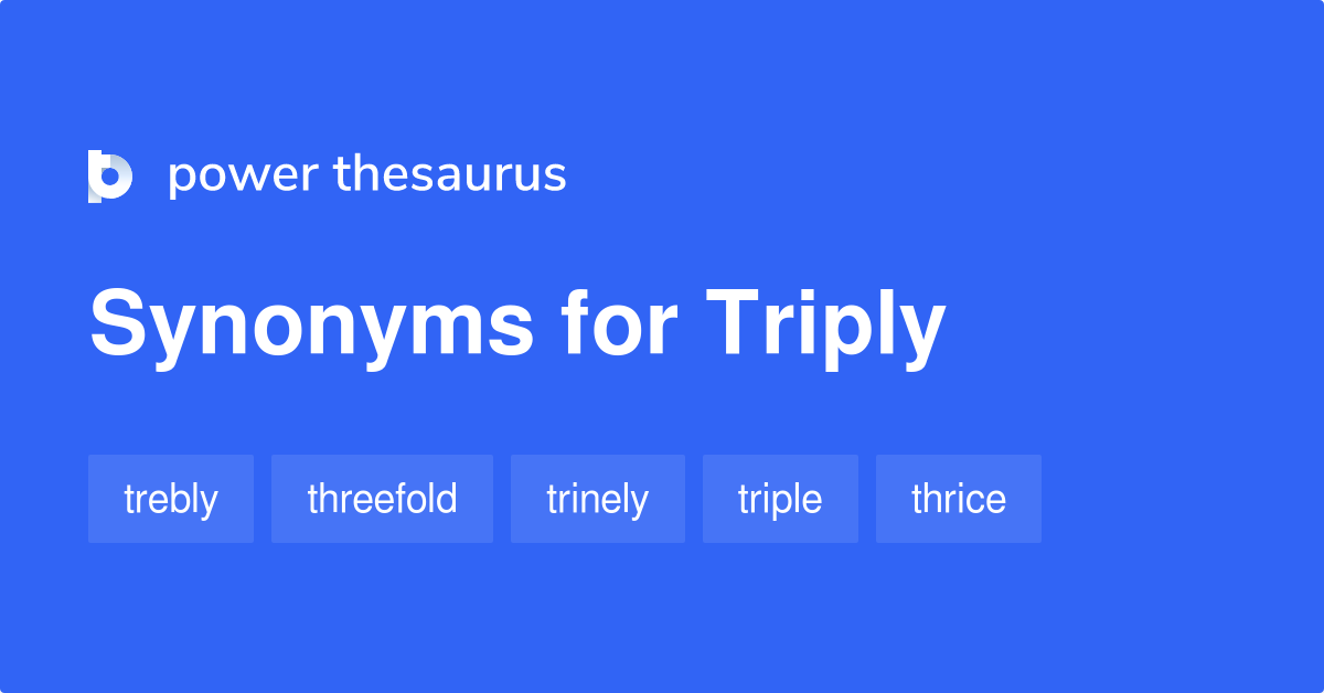 triply-synonyms-47-words-and-phrases-for-triply