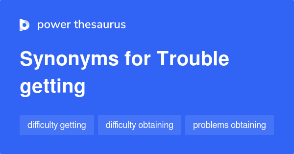 trouble-getting-synonyms-49-words-and-phrases-for-trouble-getting