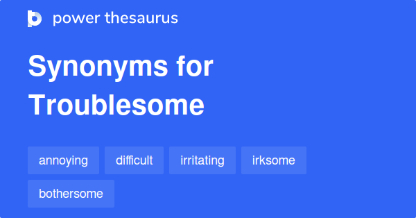 What Is Synonym Of Troublesome