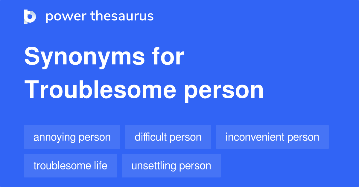 troublesome-person-synonyms-13-words-and-phrases-for-troublesome-person