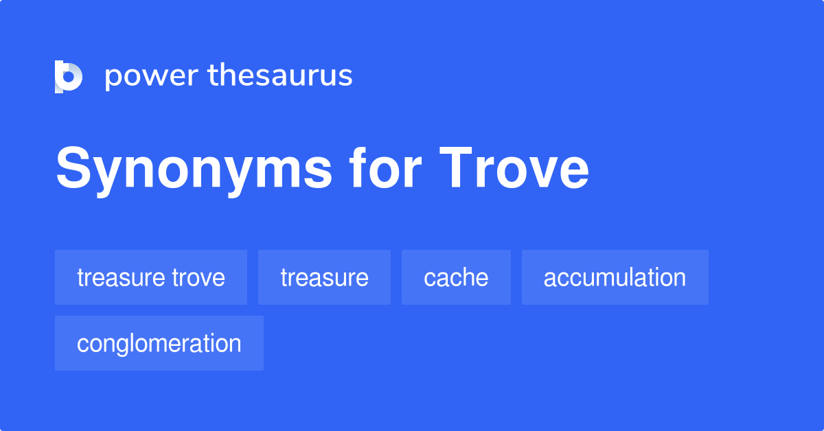 Trove synonyms 186 Words and Phrases for Trove