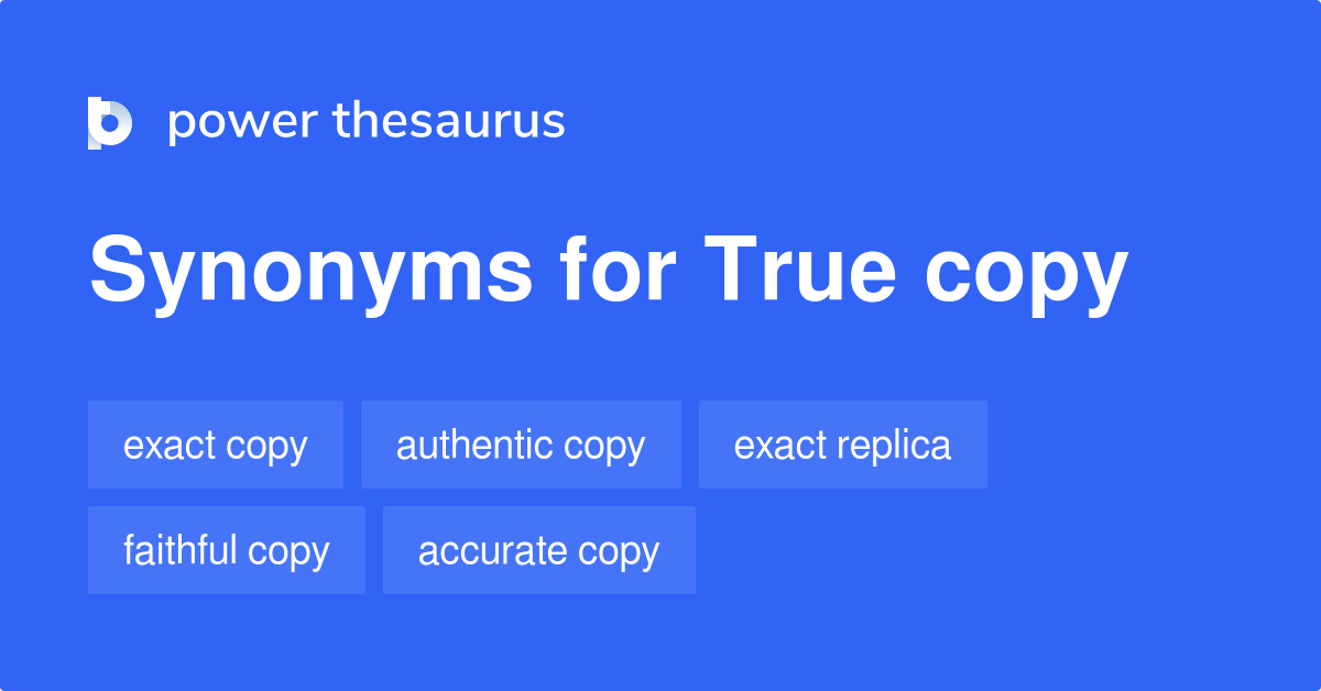 True Copy synonyms 100 Words and Phrases for True Copy