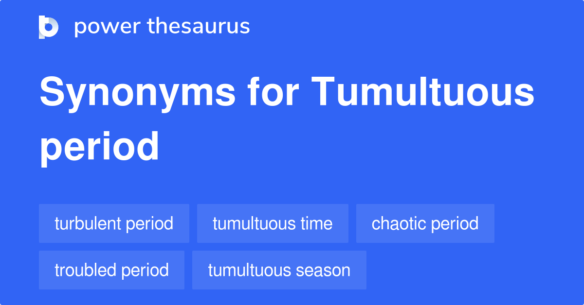 tumultuous-period-synonyms-75-words-and-phrases-for-tumultuous-period