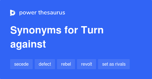 turn-against-synonyms-289-words-and-phrases-for-turn-against