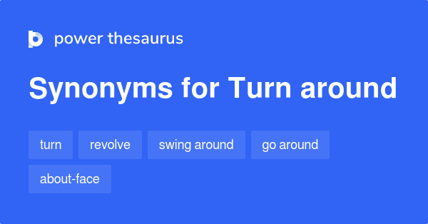 turn-around-synonyms-577-words-and-phrases-for-turn-around